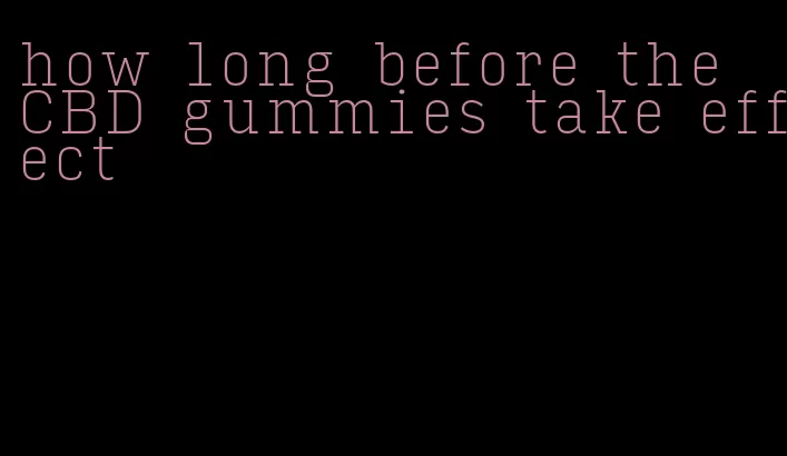 how long before the CBD gummies take effect