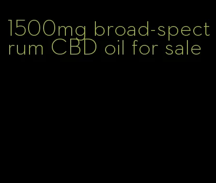 1500mg broad-spectrum CBD oil for sale