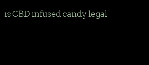 is CBD infused candy legal