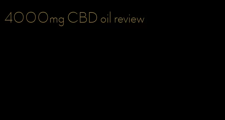 4000mg CBD oil review