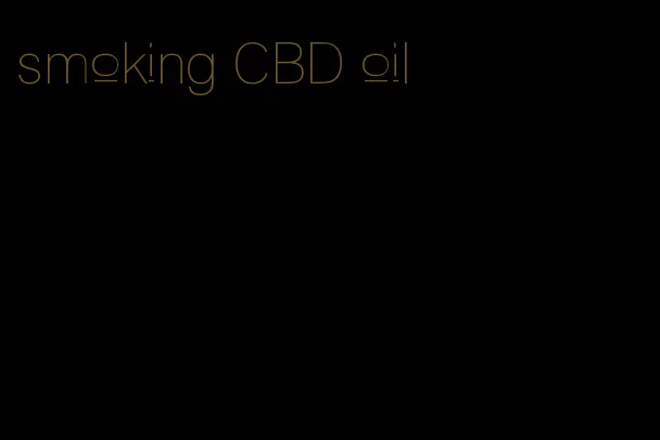 smoking CBD oil