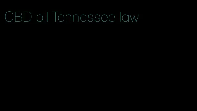 CBD oil Tennessee law