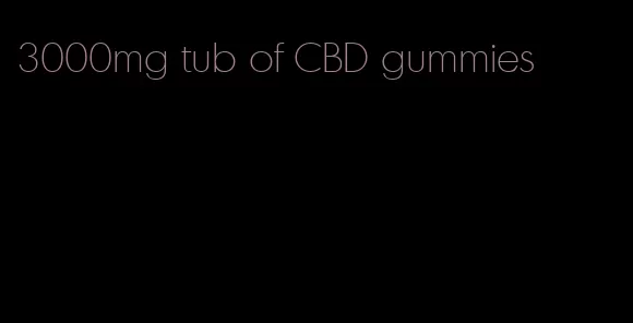 3000mg tub of CBD gummies
