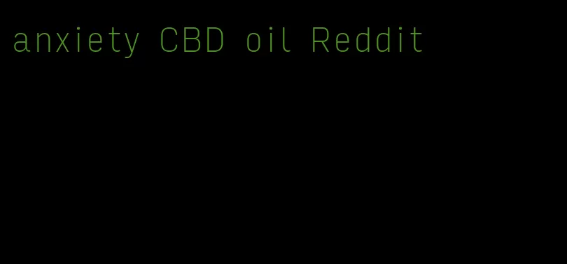 anxiety CBD oil Reddit