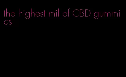 the highest mil of CBD gummies