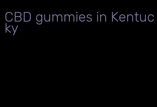 CBD gummies in Kentucky