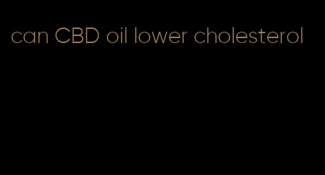 can CBD oil lower cholesterol