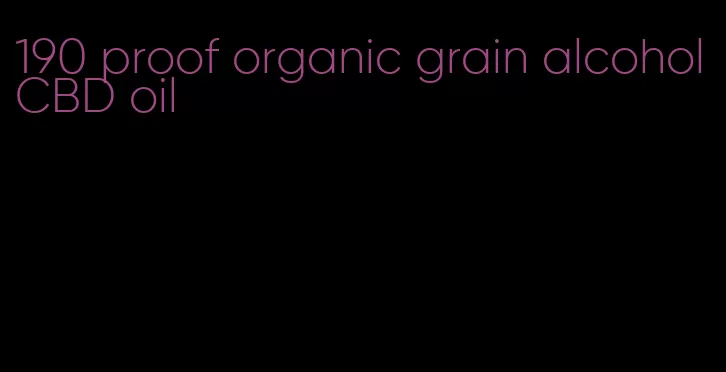 190 proof organic grain alcohol CBD oil