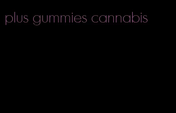 plus gummies cannabis