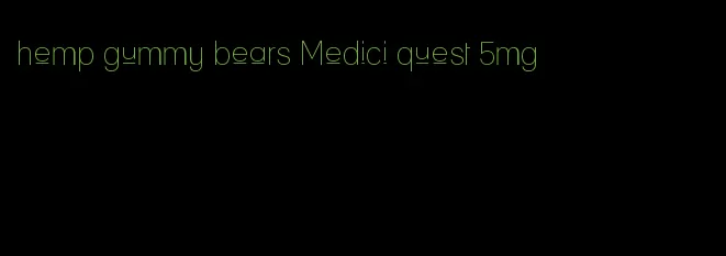 hemp gummy bears Medici quest 5mg