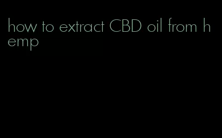 how to extract CBD oil from hemp