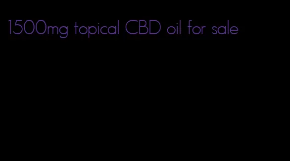 1500mg topical CBD oil for sale