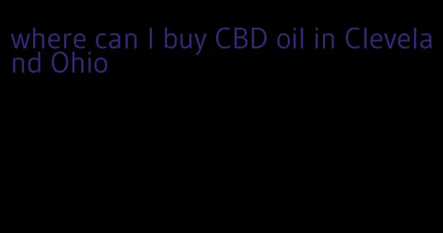 where can I buy CBD oil in Cleveland Ohio