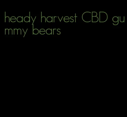 heady harvest CBD gummy bears
