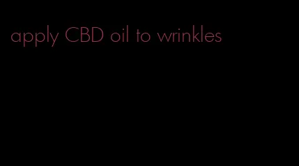 apply CBD oil to wrinkles