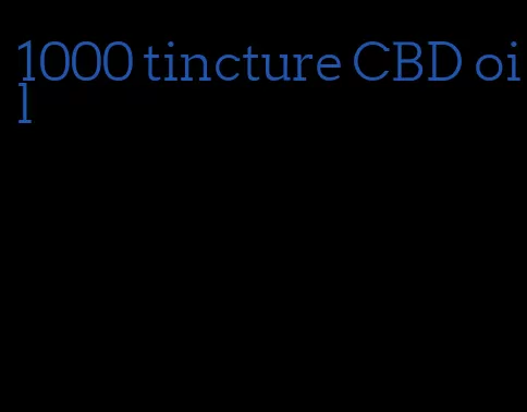 1000 tincture CBD oil