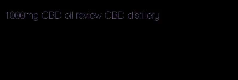 1000mg CBD oil review CBD distillery