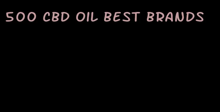 500 CBD oil best brands