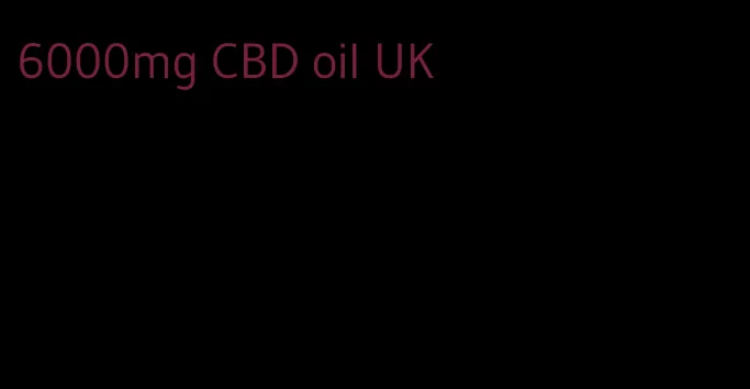 6000mg CBD oil UK