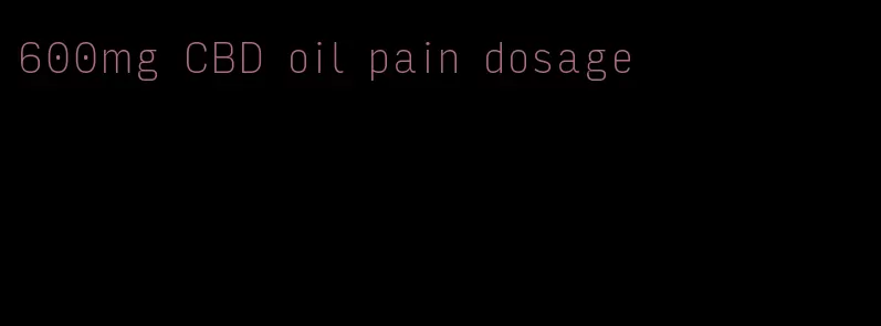600mg CBD oil pain dosage