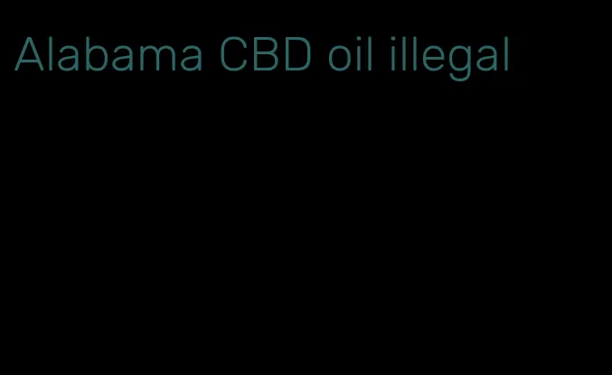 Alabama CBD oil illegal