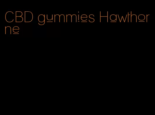 CBD gummies Hawthorne