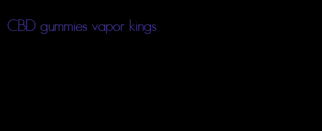 CBD gummies vapor kings