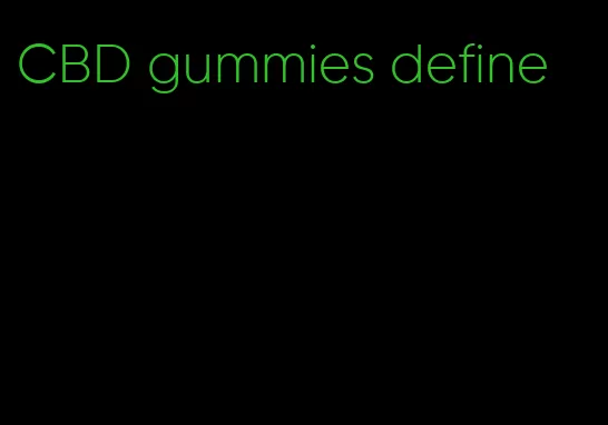 CBD gummies define