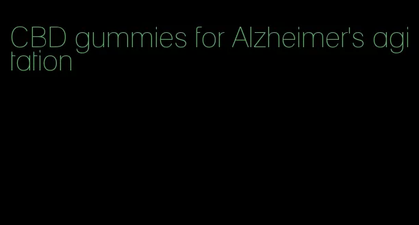 CBD gummies for Alzheimer's agitation