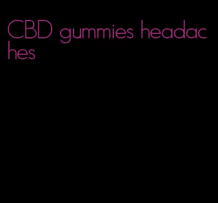 CBD gummies headaches