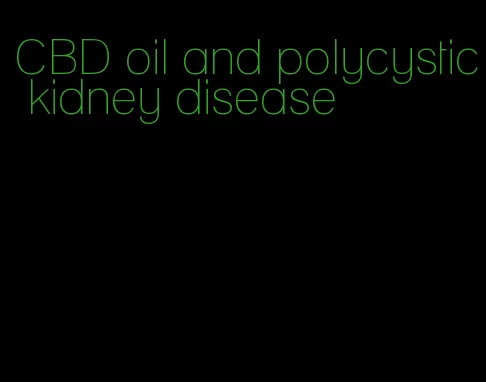 CBD oil and polycystic kidney disease