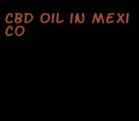 CBD oil in Mexico