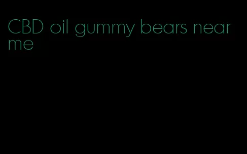 CBD oil gummy bears near me