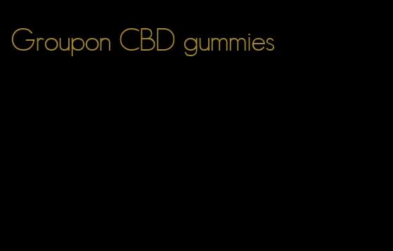 Groupon CBD gummies