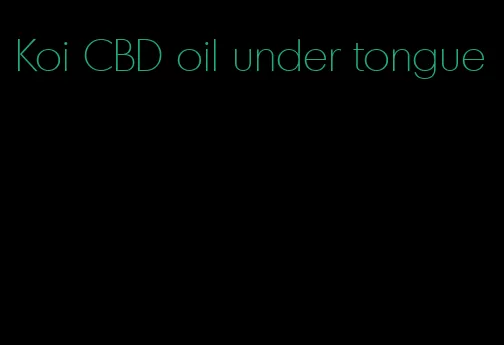 Koi CBD oil under tongue