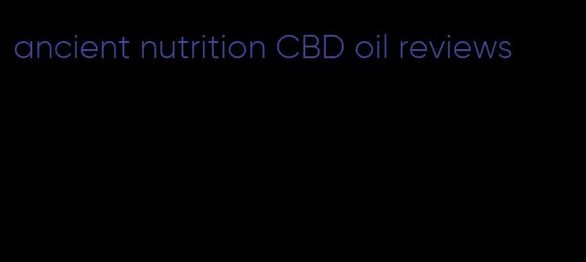ancient nutrition CBD oil reviews