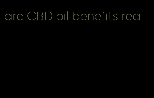 are CBD oil benefits real