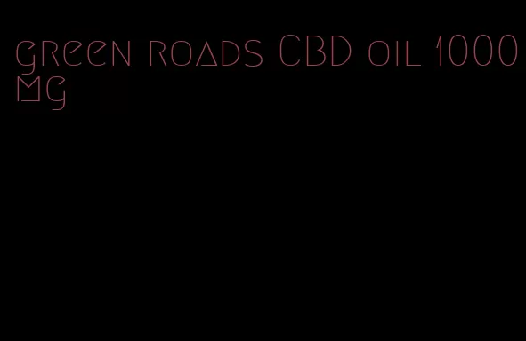 green roads CBD oil 1000mg