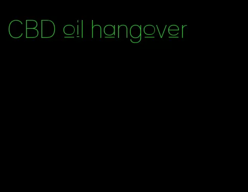 CBD oil hangover