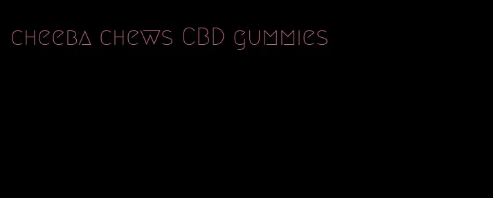 cheeba chews CBD gummies
