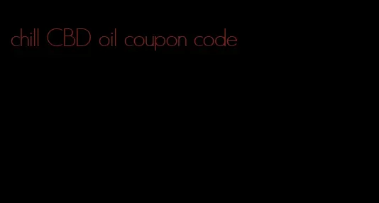 chill CBD oil coupon code