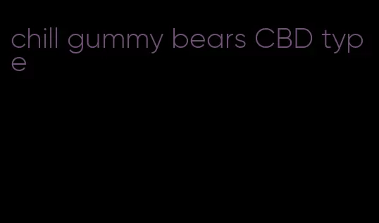 chill gummy bears CBD type