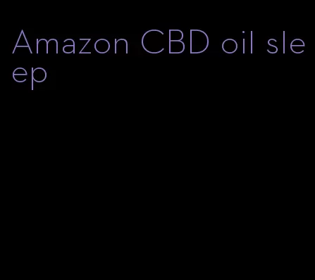 Amazon CBD oil sleep