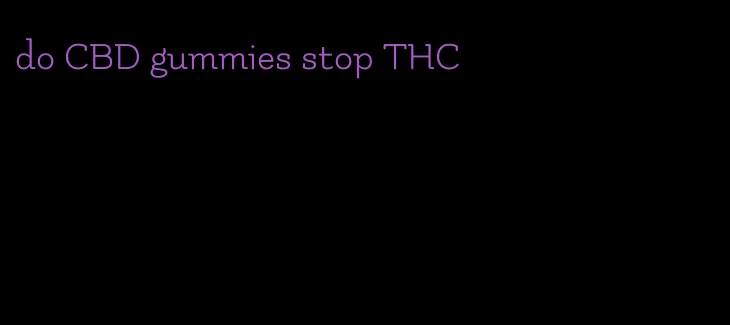 do CBD gummies stop THC