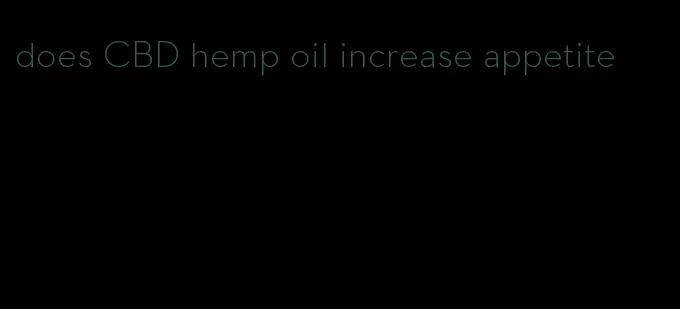 does CBD hemp oil increase appetite