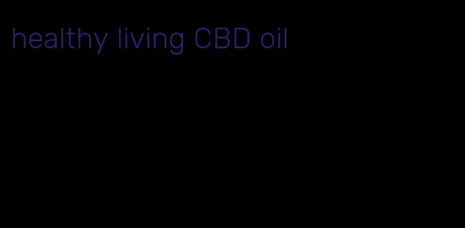 healthy living CBD oil