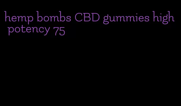 hemp bombs CBD gummies high potency 75