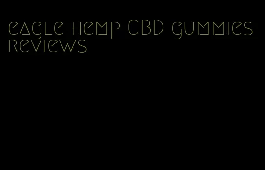 eagle hemp CBD gummies reviews