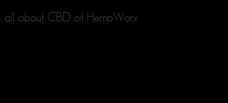 all about CBD oil HempWorx