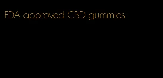 FDA approved CBD gummies